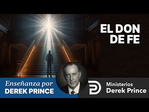 🔥 El Don de Fe - Ministerios Derek Prince