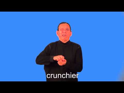 crunchier,crunchiest ASL