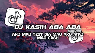 Download lagu DJ KASIH ABA ABA | AKU MAU TEST DIA MAU AKU ATAU MAU CASH - TENXI, NAYKILA mp3