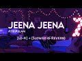 Jeena Jeena LoFi Slowed Reverb Atif Aslam Bollywood LoFi ︎