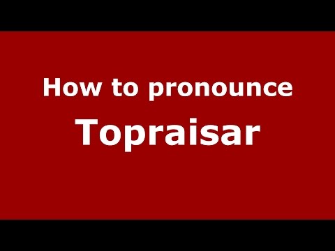 How to pronounce Topraisar (Romanian/Romania)  - PronounceNames.com