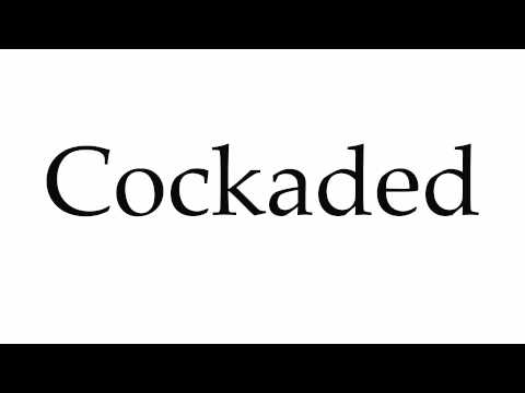 How to Pronounce Cockaded