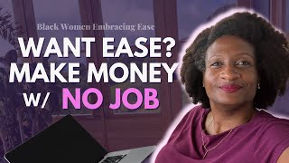 3 Things You Need to Make Money with No Job 💪🏾 | For Black Women Embracing Ease
