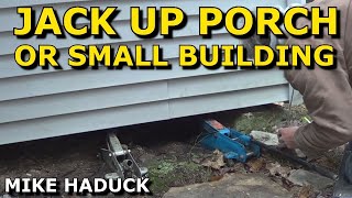 How I Jack up a small porch or building  (Mike Haduck)