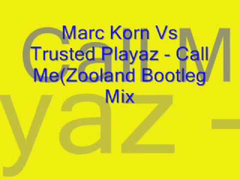 Marc Korn Vs Trusted Playaz - Call Me(Zooland Bootleg Mix)