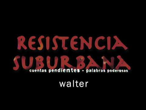 Walter - Resistencia Suburbana