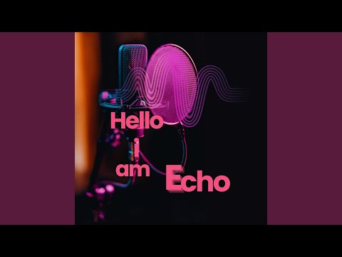 Hello I am Echo