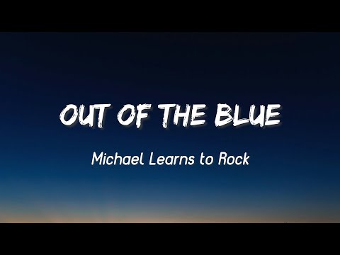 Out Of The Blue - Michael Learns To Rock  (Lyrics)