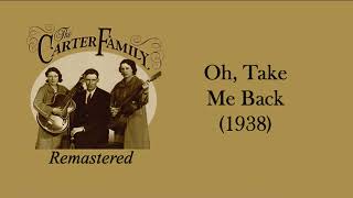 The Carter Family - Oh, Take Me Back (1938)