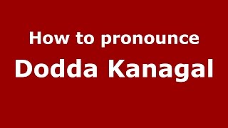 How to pronounce Dodda Kanagal
