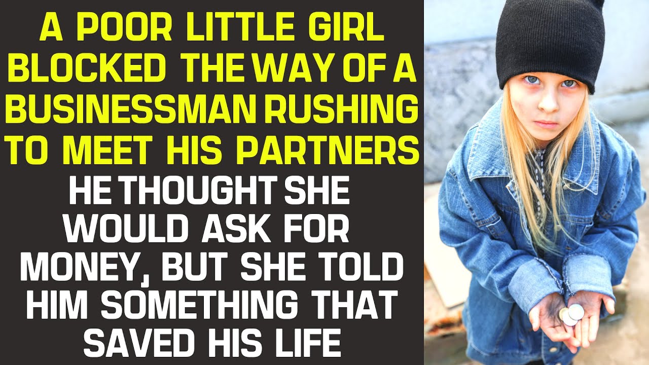 A poor little girl blocked the way of a businessman and  told him something that saved his life