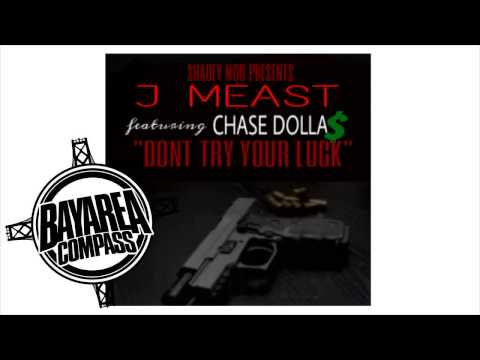 J. Meast ft. Chase Dolla$ - Dont Try Ya Luck [BayAreaCompass]