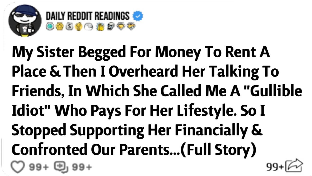 My Sister Begged For Money To Rent A Place & Then I Overheard Her Talking To Friends
