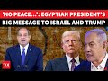 Egyptian President Shocks Israel With NO PEACE Warning After Hamas Huddles With Arabs On Gaza
