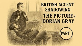 British Accent Shadowing | The Picture of Dorian Gray | Learn RP Pronunciation – Part 1