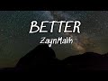 BETTER - Zayn Malik (lyrics) BETTER - Zayn Malik (lyrics)