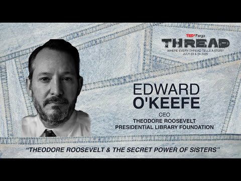 Theodore Roosevelt & the Secret Power of Sisters | Ed O'Keefe | TEDxFargo