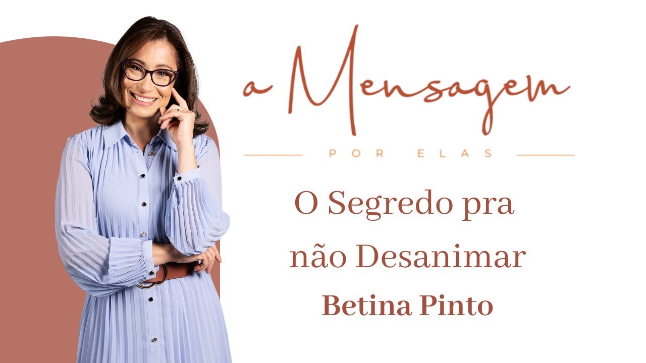 MENSAGEM POR ELAS | O Segredo pra não Desanimar - Betina Pinto