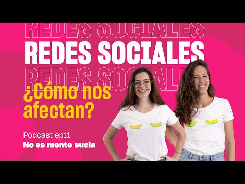 EP11: ¿Cómo nos han afectado las redes sociales? ¿Estamos obsesionados con gustar? – #NoEsMenteSucia
