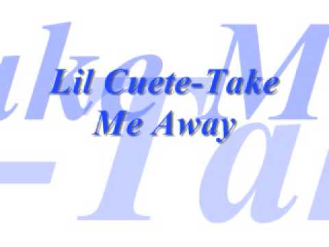Lil Cuete- Take me away