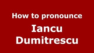 How to pronounce Iancu Dumitrescu