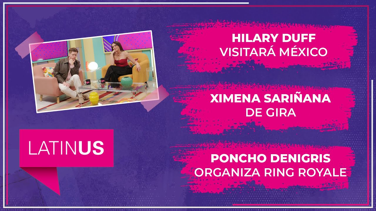 Hilary Duff visitará México, Ximena Sariñana y Poncho De Nigris en entrevista. | ESPECTACULAR