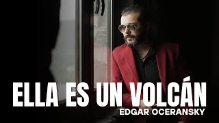 Ella es un Volcán - Edgar Oceransky