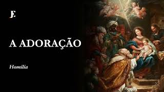 A ADORAÇÃO – Homilia – Epifania (2025) Noite