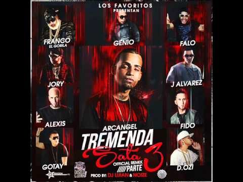 Tremenda sata (Remix 3) Arcangel Ft J alvarez, Alexis y fido, Gotay y Otros