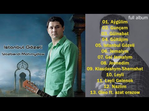 Yazberdi Mahmydow - İstanbul Gözeli (full album arhiw)