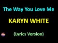 Karyn White The Way You Love Me Lyrics Version