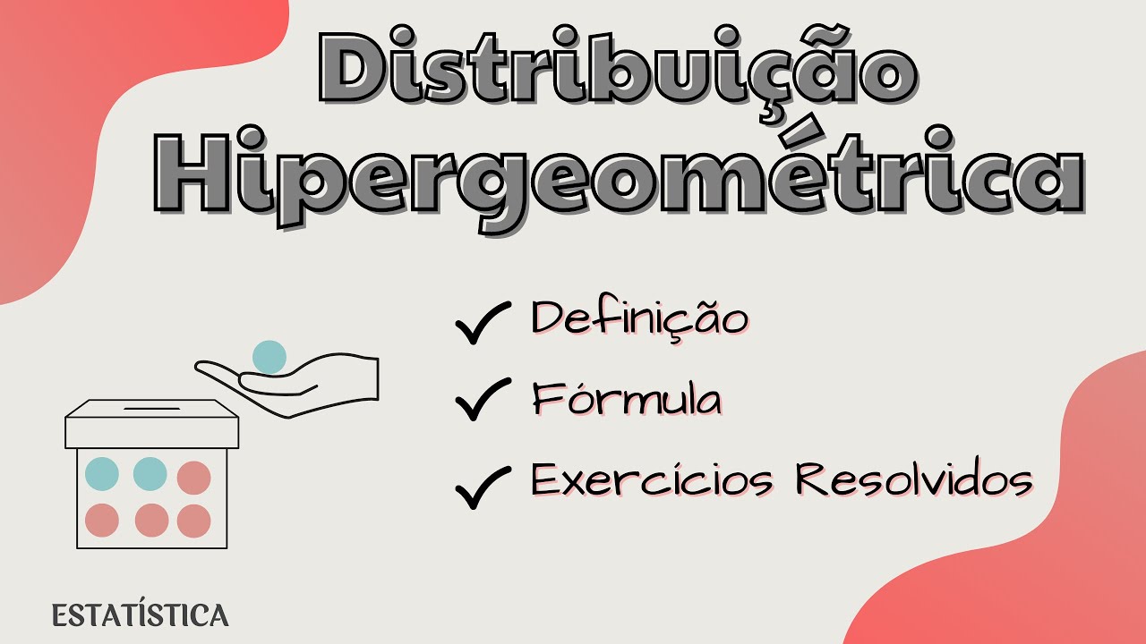 Distribuição Hipergeométrica : Definição, Fórmula e Exercícios Resolvidos