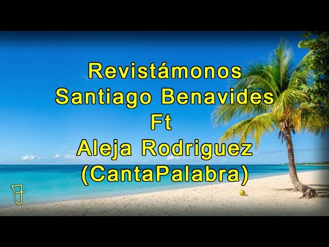 Revistámonos - Santiago Benavides Ft Aleja Rodriguez (Letra - CantaPalabra).