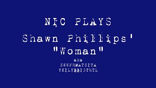 NIC PLAYS - Shawn Phillips' "Woman" aka "SWWFHMATSITAYKILYBBIGTHTL"