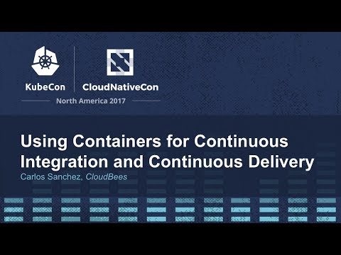 Using Containers for Continuous Integration and Continuous Delivery [I] - Carlos Sanchez, CloudBees