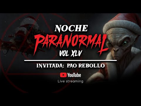 🔴 NOCHE PARANORMAL XLV | VIERNES 23 DIC 2022 - Invitada: PAO REBOLLO 🔴