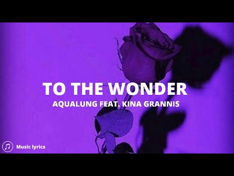 Aqualung Feat. Kina Grannis - To The Wonder (Lyrics)