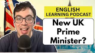 English Learning Podcast: New UK Prime Minister?