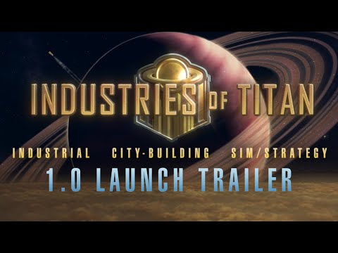 Industries of Titan 1.0 Launch Trailer