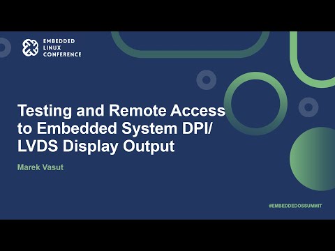 Testing and Remote Access to Embedded System DPI/LVDS Display Output - Marek Vasut