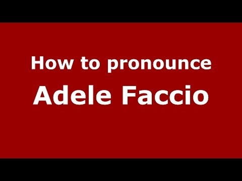 How to pronounce Adele Faccio (Italian/Italy) - PronounceNames.com