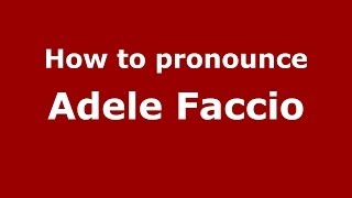 How to pronounce Adele Faccio
