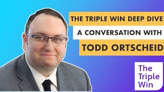 The Triple Win Deep Dive: A Conversation with Todd Ortscheid