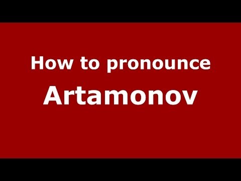 How to pronounce Artamonov (Russian/Russia) - PronounceNames.com