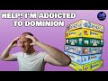 Help! I'm Addicted To Dominion!