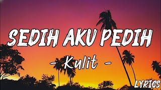 Download lagu Sedih Aku Pedih – Kulit | Lirik Lagu Indonesia Galau Penuh Luka mp3