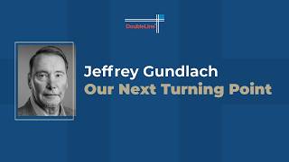 Jeffrey Gundlach: Our Next Turning Point