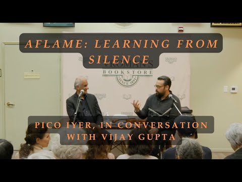 Aflame: Learning from Silence — Pico Iyer in Conversation with Vijay Gupta