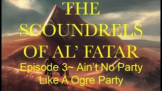 Download lagu The Scoundrels Of Al' Fatar~ Episode 3 “Ain’t No Party Like A Ogre Party” mp3