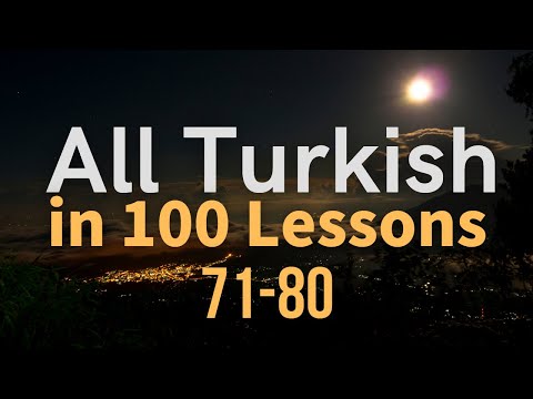 All Turkish in 100 Lessons. Learn Turkish. Most important Turkish phrases and words. Lesson 71-80